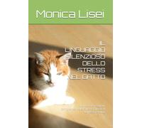 IL LINGUAGGIO SILENZIOSO DELLO STRESS NEL GATTO: Riconoscere i segnali, comprenderne le cause e favorire il benessere felino