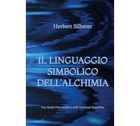 Il Linguaggio Simbolico dell'Alchimia: Uno Studio Psicoanalitico sulle Tradizioni Ermetiche