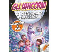 Il Liocorno: La vera storia dietro la leggenda - Libro educativo per bambini: mitologia, origine reale (narvalo e rinoceronte), avventure, valori + quiz e disegni da colorare