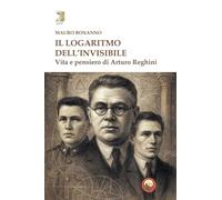 Il logaritmo dell'invisibile. Vita e pensiero di Arturo Reghini (Gimel)