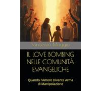 IL LOVE BOMBING NELLE COMUNITÀ EVANGELICHE: Quando l'Amore Diventa Arma di Manipolazione