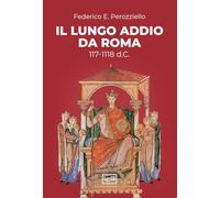 Il lungo addio da Roma (117-118 d.C.) (La clessidra di Clio)