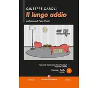 Il lungo addio. Psichiatri, psicologi, psicoterapeuti visti dal cinema. Cinema e psiche (Vol. 5)