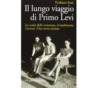 Il lungo viaggio di Primo Levi. La scelta della resistenza, il tradimento, l'arresto. Una storia taciuta (Gli specchi)