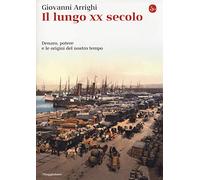 Il lungo XX secolo. Denaro, potere e le origini del nostro tempo (La cultura)