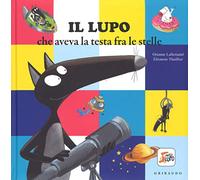 Il lupo che aveva la testa fra le stelle. Amico lupo. Ediz. a colori