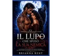 Il lupo che sposò la sua nemica: Un matrimonio di convenienza, una compagna prigioniera, una storia d'amore tra mutaforma in cui toccarla e morire (Libro 2) (I compagni del volteggio lunare)