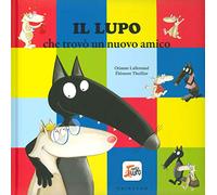 Il lupo che trovò un nuovo amico. Amico lupo. Ediz. a colori: Il lupo che trovo un nuovo amico