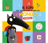 Il lupo che voleva fare il giro del mondo in musica! Amico lupo. Ediz. a colori
