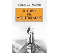 Il lupo del Mediterraneo (1914-1918. Prima guerra mondiale)