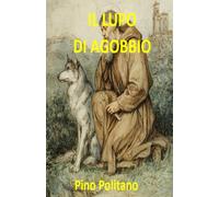 IL LUPO DI AGOBBIO (SOGNI, EMOZIONI, PENSIERI, MUSICA, POESIA…)