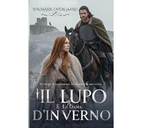 Il Lupo e la Dama d’Inverno: In tempi di tradimento, lei divenne la sua verità (Tra l’Onore e il Cuore)