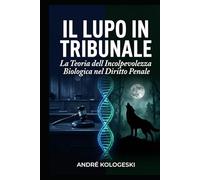 Il Lupo in Tribunale: La Teoria dell'Incolpevolezza Biologica nel Diritto Penale (A18)