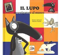 Il lupo investigatore al museo. Amico lupo. Ediz. a colori