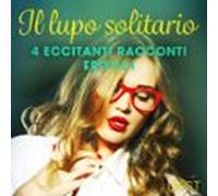 Il Lupo Solitario - 4 Eccitanti Racconti Erotici (audiolibro)