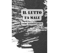 IL LUTTO FA MALE: Come affrontarlo?