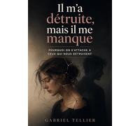 Il m’a détruite, mais il me manque: Pourquoi on s’attache à ceux qui nous détruisent (La psychologie des relations amoureuses)