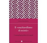 Il «machiavellismo di società». L'antropologia politica di Leopardi (Biblioteca di testi e studi)