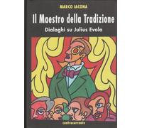 Il maestro della tradizione. Dialoghi su Julius Evola