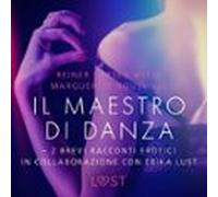 Il Maestro Di Danza - 2 Brevi Racconti Erotici In Collaborazione Con Erika Lust