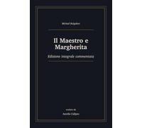 Il Maestro e Margherita: Edizione integrale commentata
