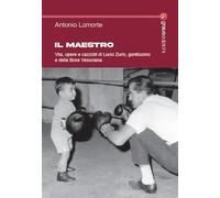 Il maestro. Vita, opere e cazzotti di Lucio Zurlo, gentiluomo e della boxe vesuviana (Tracce)