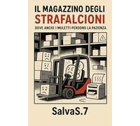 IL MAGAZZINO DEGLI STRAFALCIONI: DOVE ANCHE I MULETTI PERDONO LA PAZIENZA