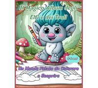 Il Magico Album degli Elfi e dei Troll: Un Mondo Fatato da Colorare e Scoprire