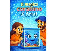 Il magico Corallino di Arile: Un'avventura per imparare a prendersi cura del mare (I Librottini di Ariel)