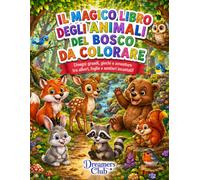 Il magico libro degli animali del bosco da colorare: Disegni grandi, giochi e avventure tra alberi, foglie e sentieri incantati!