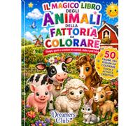 Il magico libro degli animali della fattoria da colorare: Disegni, giochi e avventure tra cuccioli, stalle e prati felici