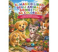 Il magico libro degli animali domestici da colorare: Disegni grandi, giochi e avventure con cuccioli, amici pelosi e piccoli animali!