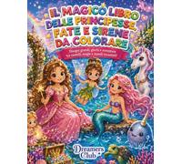 Il magico libro delle principesse, fate e sirene da colorare: Disegni grandi, giochi e avventure tra castelli, magie e mondi incantati!