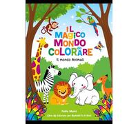 Il Magico Mondo da Colorare Principesse e Animali per Bambini 5-8 Anni di Fabio Muniz: Libro da Colorare Educativo per Sviluppare Creatività, Fantasia e Manualità