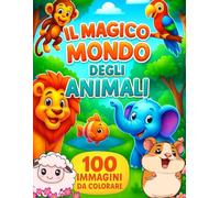 Il Magico Mondo degli Animali. 100 immagini da colorare: Pagine magiche con retro nero, pensate per bambini dai 3 ai 6 anni.