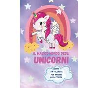 Il magico mondo degli Unicorni: Libro da colorare per bambini, con attività