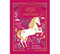 Il magico mondo degli unicorni. Segreti e leggende. La società dell'unicorno magico (Le grandi raccolte)