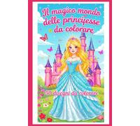 Il magico mondo delle principesse da colorare: Libri per bambini attività colorare