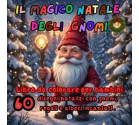 IL MAGICO NATALE DEGLI GNOMI - Libro da Colorare per Bambini dai 6 Anni in su: Divertenti disegni natalizi con gnomi, regali e alberi incantati | ... fantasia e creatività durante le feste