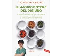 Il magico potere del digiuno. Il metodo giapponese per mantenersi in salute, prevenire le malattie e rallentare l'invecchiamento (Sakura)