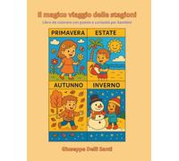 Il magico viaggio delle stagioni: Libro da colorare con storie, poesie e curiosità per bambini (Libricini Magici)