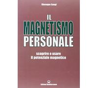 Il magnetismo personale. Scoprire e usare il potenziale magnetico (Poteri della mente)