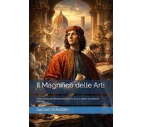 Il Magnifico delle Arti: Come Lorenzo de’ Medici trasformò la cultura in potere, e il potere in bellezza