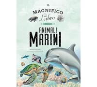Il magnifico libro degli animali marini. Ediz. a colori (Libri illustrati)