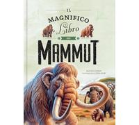 Il magnifico libro dei mammut. Ediz. a colori (Libri illustrati)