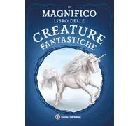 Il magnifico libro delle creature fantastiche