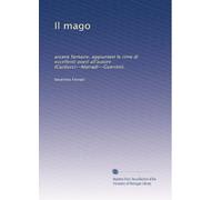 Il mago: arcane fantasie; aggiuntevi le rime di eccellenti poeti all'autore (Carducci--Marradi--Guerrini).