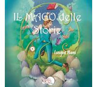 Il mago delle storie. Ediz. illustrata (Il bocciolo)