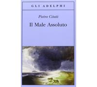 Il male assoluto. Nel cuore del romanzo dell'Ottocento (Gli Adelphi)