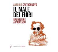 Il male dei fiori. Baudelaire a processo (Zonafranca)